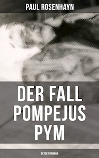 Der Fall Pompejus Pym (Detektivroman) - Paul Rosenhayn - E-Book