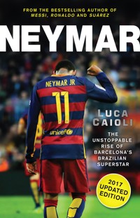 Neymar – 2017 Updated Edition - Luca Caioli - E-Book