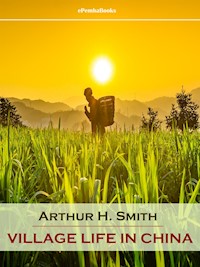 Village Life in China (Annotated) - Arthur H. Smith - E-Book