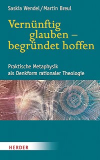 Vernünftig glauben - begründet hoffen - Saskia Wendel - E-Book