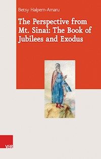The Perspective from Mt. Sinai: The Book of Jubilees and Exodus - Betsy Halpern-Amaru - E-Book