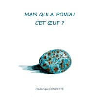Mais qui a pondu cet oeuf ? - Frédérique Condette - E-Book