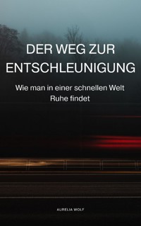 Der Weg zur Entschleunigung - Aurelia Wolf - E-Book