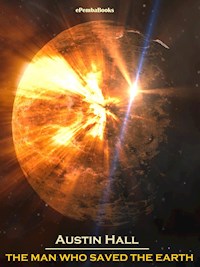 The Man Who Saved The Earth (Annotated) - Austin Hall - E-Book