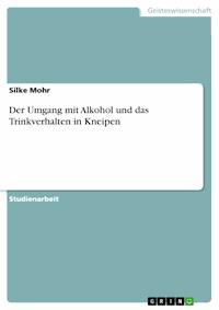 Der Umgang mit Alkohol und das Trinkverhalten in Kneipen - Silke Mohr - kostenlos E-Book