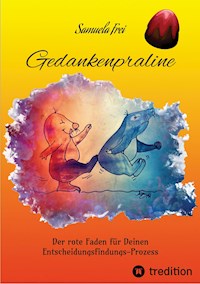Gedankenpraline, Ratgeber, Arbeitsbuch, Persönlichkeitsentwicklung, Lebensfragen, Selbstcoaching, Selbstreflektion, - Samuela Frei - E-Book