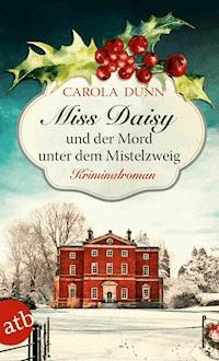 Miss Daisy und der Mord unter dem Mistelzweig - Carola Dunn - E-Book