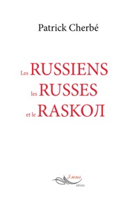 Les russiens, les russes et le raskol - Patrick Cherbé - E-Book