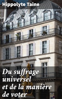 Du suffrage universel et de la manière de voter - Hippolyte Taine - E-Book