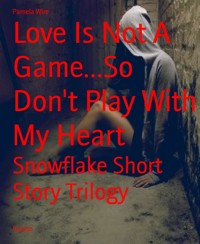 Love Is Not A Game...So Don't Play With My Heart - Pamela Wire - E-Book