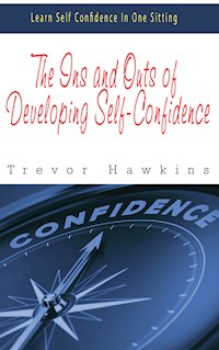 The Ins and Outs of Developing Self-Confidence - Trevor Hawkins - E-Book