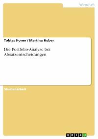 Die Portfolio-Analyse bei Absatzentscheidungen - Tobias Honer - E-Book