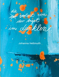 Der Verlust von der Angst im Dunklen - Johanna Hellmuth - E-Book