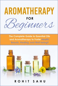 Aromatherapy For Beginners - Rohit Sahu - E-Book