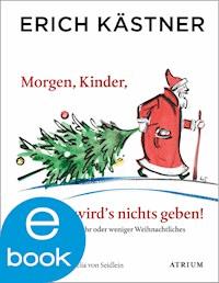 Morgen, Kinder, wird's nichts geben - Erich Kästner - E-Book
