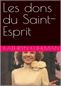 Dons du Saint-Esprit - Kathryn Kuhlman - E-Book