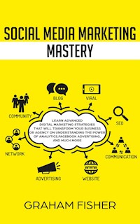 Social Media Marketing Mastery - Graham Fisher - E-Book