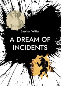 A Dream Of Incidents - Sascha Witter - E-Book