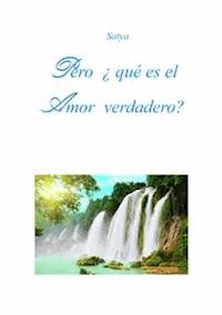 Pero ¿qué es el Amor verdadero? - Satya - E-Book