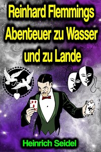 Reinhard Flemmings Abenteuer zu Wasser und zu Lande - Heinrich Seidel - E-Book