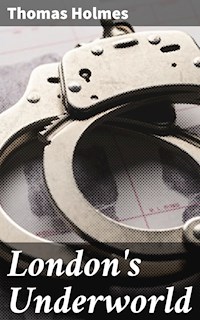 London's Underworld - THOMAS HOLMES - E-Book