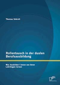 Rollentausch in der dualen Berufsausbildung: Was Ausbilder/-innen von ihren Lehrlingen lernen - Thomas Schrott - E-Book