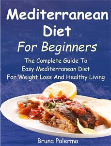 Mediterranean Diet For Beginners - Bruna Palerma - E-Book