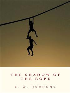 The Shadow of the Rope - E. W. Hornung - E-Book