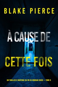 À cause de cette fois (Un thriller à suspense du FBI de Morgan Cross — Tome 8) - Blake Pierce - E-Book