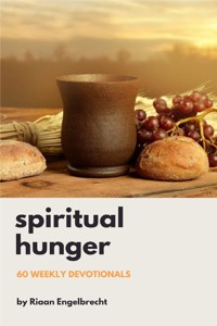 Spiritual Hunger: 60 Weekly Devotionals - Riaan Engelbrecht - E-Book