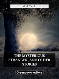 The Mysterious Stranger, And Other Stories - Mark Twain - E-Book