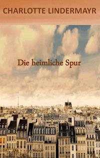 Die heimliche Spur - Charlotte Lindermayr - E-Book