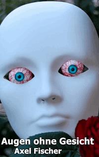 Augen ohne Gesicht - Axel Fischer - E-Book