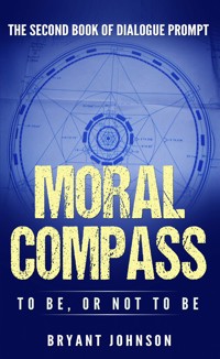 Moral Compass To Be, or Not To Be - Bryant Johnson - E-Book