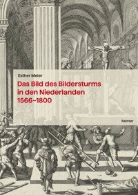 Das Bild des Bildersturms in den Niederlanden (1566–1800) - Esther Meier - E-Book
