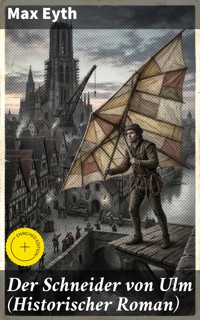 Der Schneider von Ulm (Historischer Roman) - Max Eyth - E-Book