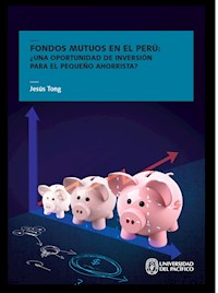 Fondos mutuos en el Perú: ¿una oportunidad de inversión para el pequeño ahorrista? - Jesús Tong - E-Book