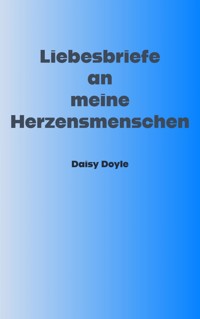 Liebesbriefe an meine Herzensmenschen - Daisy Doyle - E-Book