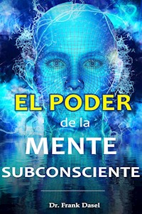 El poder de la Mente Subconsciente - Dasel Dr. Frank - E-Book