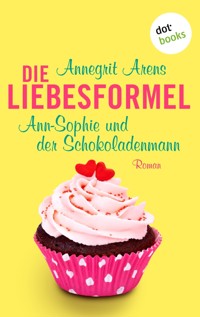 Die Liebesformel: Ann-Sophie und der Schokoladenmann - Annegrit Arens - E-Book