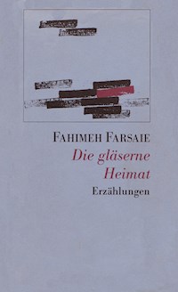 Die gläserne Heimat - Fahimeh Farsaie - E-Book