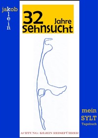 32 Jahre Sehnsucht - mein Sylt-Tagebuch - Jakob Klein - E-Book