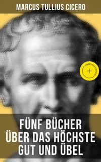 Fünf Bücher über das höchste Gut und Übel - Marcus Tullius Cicero - E-Book