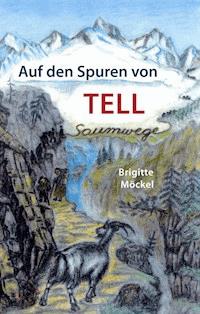 Auf den Spuren von Tell - Brigitte Möckel - E-Book