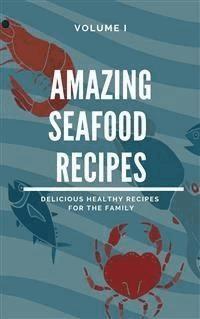 Amazing Seafood Recipes -  Volume I - Dennis Adams - E-Book