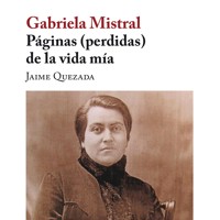 Gabriela Mistral. Páginas (perdidas) de la vida mía - Jaime Quezada - Hörbuch