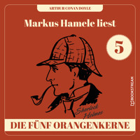 Die fünf Orangenkerne - Markus Hamele liest Sherlock Holmes, Folge 5 (Ungekürzt) - Sir Arthur Conan Doyle - Hörbuch