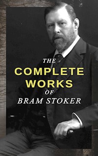 The Complete Works of Bram Stoker - Bram Stoker - E-Book