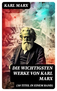 Die wichtigsten Werke von Karl Marx (50 Titel in einem Band) - Karl Marx - E-Book