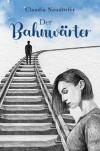 Der Bahnwärter - Claudia Neudörfer - E-Book